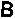 B